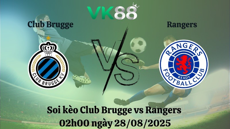 VK88 Nhận định soi kèo Club Brugge vs Rangers 02h00 ngày 28/08/2025 – Vòng loại Champions League
