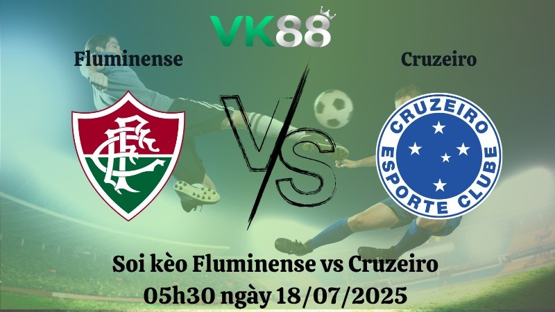 VK88 Nhận định soi kèo Fluminense vs Cruzeiro 05h30 ngày 18/07/2025 – VĐQG Brazil