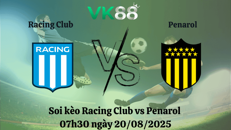 VK88 Nhận định soi kèo Racing Club vs Penarol 07h30 ngày 20/08/2025 - Copa Libertadores