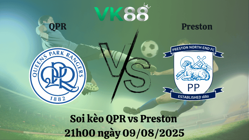 VK88 Nhận định soi kèo QPR vs Preston 21h00 ngày 09/08/2025  - Hạng nhất Anh