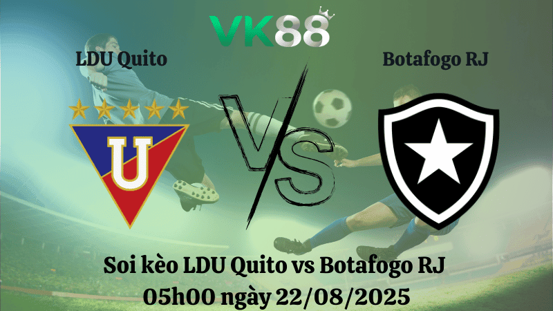 VK88 Nhận định soi kèo LDU Quito vs Botafogo RJ 05h00 ngày 22/08/2025 - Copa Libertadores