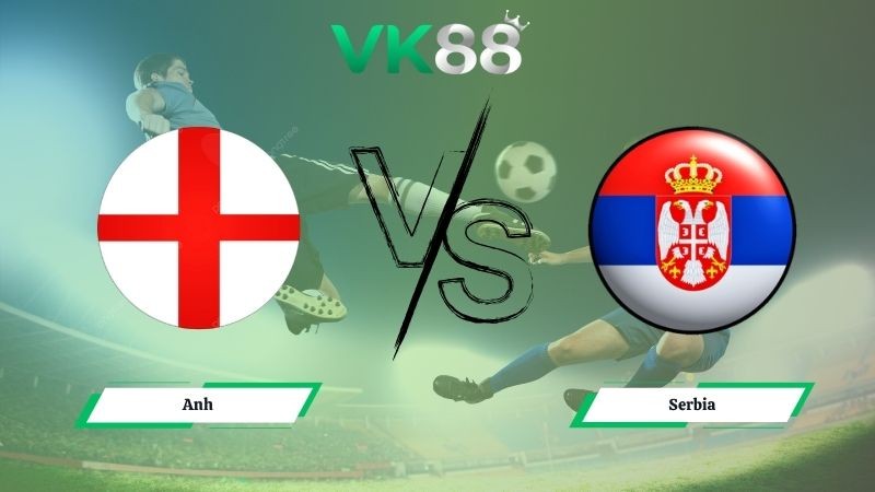 VK88 Nhận định soi kèo Anh vs Serbia 02h45 ngày 14/11/2025 – Vòng loại World Cup 2026