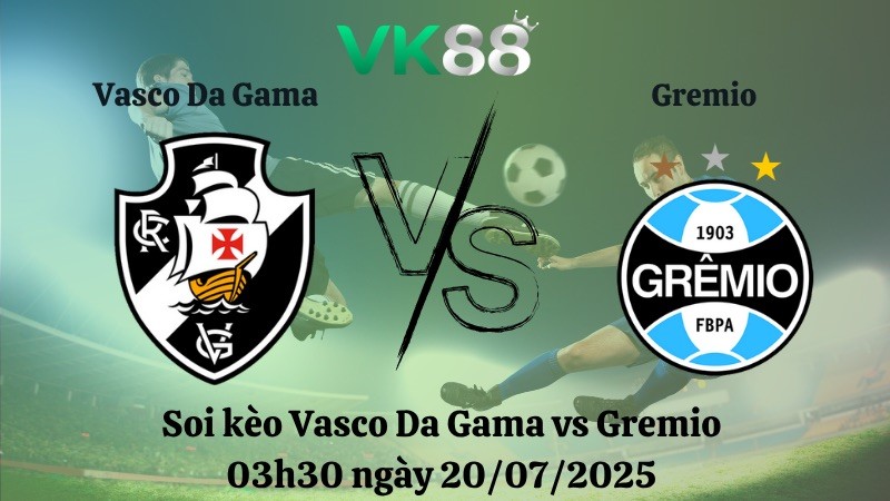 VK88 Nhận định soi kèo Vasco da Gama vs Gremio ngày 03h30 20/07/2025 – VĐQG Brazil