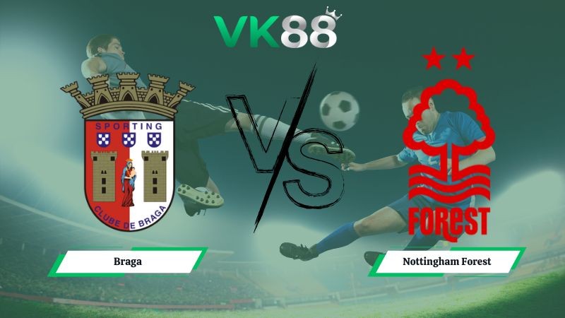 VK88 Nhận định soi kèo Braga vs Nottingham Forest 03h00 ngày 23/01/2026 – Europa League