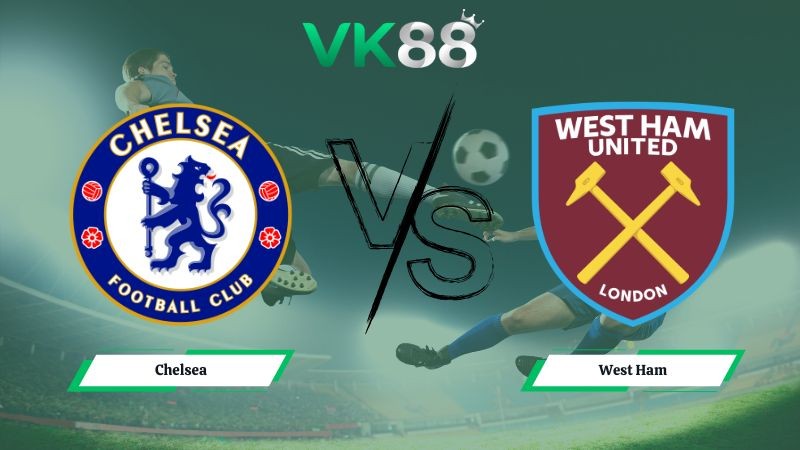VK88 Nhận định soi kèo Chelsea vs West Ham 00h30 ngày 01/02/2026 – Ngoại hạng Anh