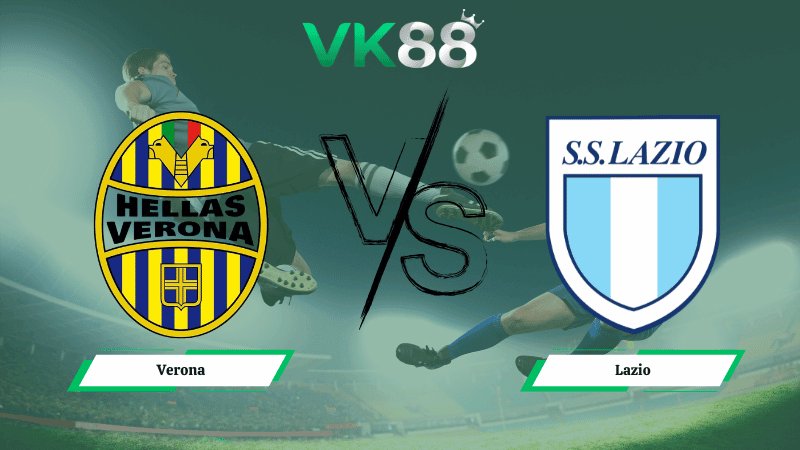 VK88 Nhận định soi kèo Verona vs Lazio 00h00 ngày 12/01/2026 – Serie A
