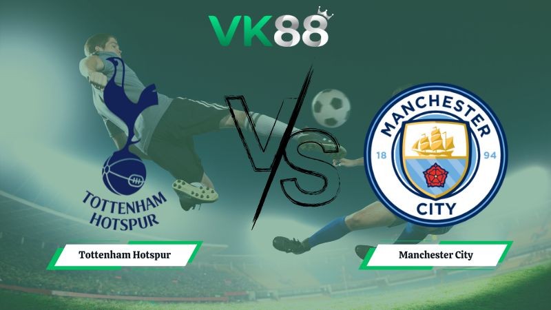 VK88 Nhận định soi kèo Tottenham Hotspur vs Manchester City 23h30 ngày 01/02/2026 – Ngoại hạng Anh