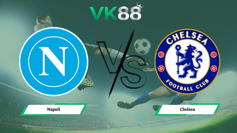 VK88 Nhận định soi kèo Napoli vs Chelsea 03h00 ngày 29/01/2026 – Champions League