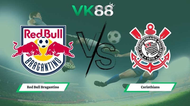 VK88 Nhận định soi kèo Red Bull Bragantino vs Corinthians 05h30 ngày 16/01/2026 – VĐGQ Brazil