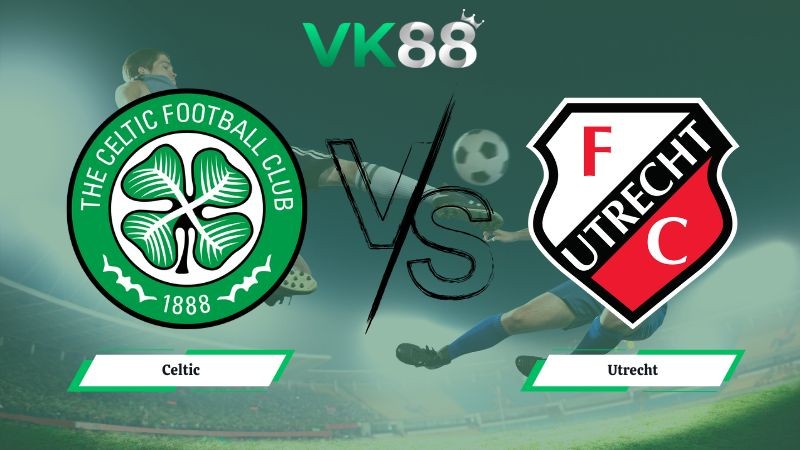 VK88 Nhận định soi kèo Celtic vs Utrecht 03h00 ngày 30/01/2026 – Europa League