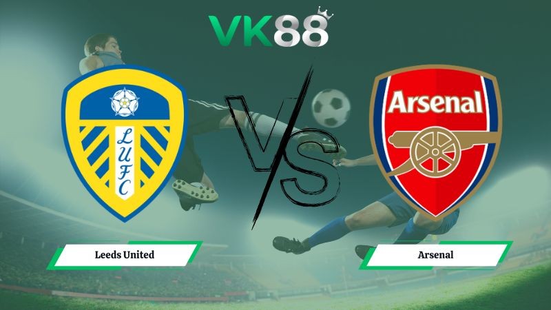 VK88 Nhận định soi kèo Leeds United vs Arsenal 22h00 ngày 31/01/2026 – Ngoại hạng Anh