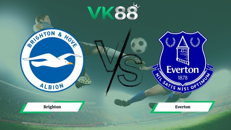 VK88 Nhận định soi kèo Brighton vs Everton 22h00 ngày 31/01/2026 – Ngoại hạng Anh