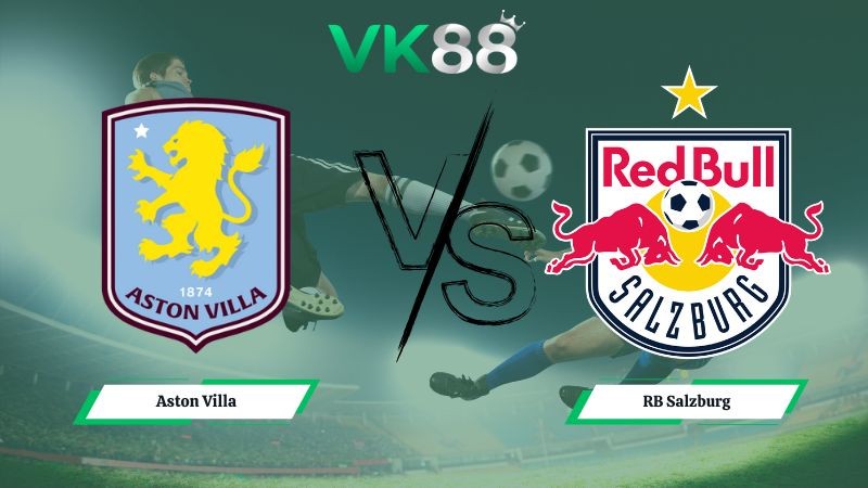VK88 Nhận định soi kèo Aston Villa vs RB Salzburg 03h00 ngày 30/01/2026 – Europa League