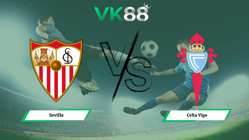 VK88 Nhận định soi kèo Sevilla vs Celta Vigo 03h00 ngày 13/01/2026  – La Liga