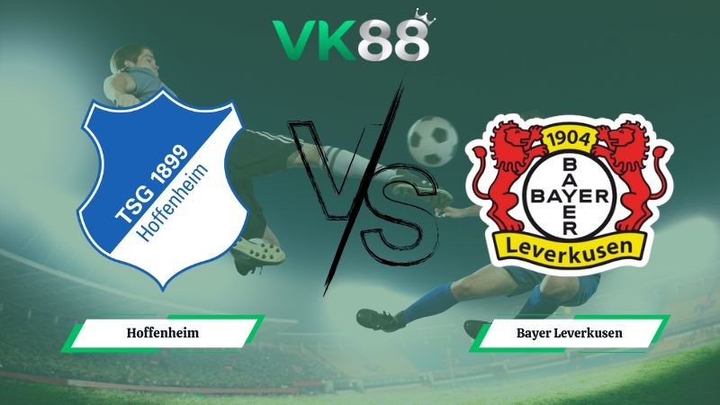 VK88 Nhận định soi kèo Hoffenheim vs Bayer Leverkusen 21h30 ngày 17/01/2026 – Bundesliga