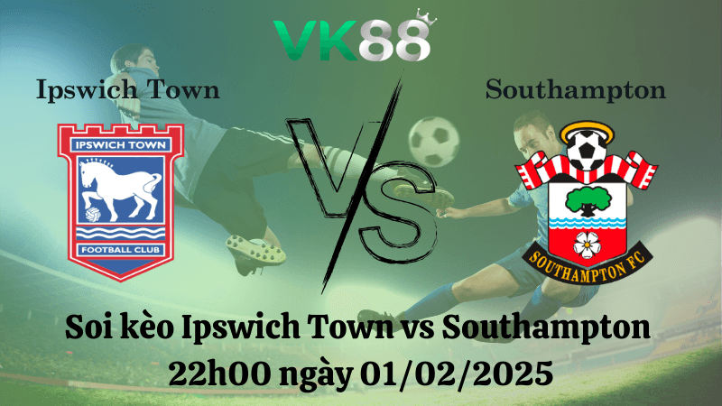 VK88 Nhận định soi kèo Ipswich Town vs Southampton 22h00 ngày 01/02/2025 - Ngoại Hạng Anh