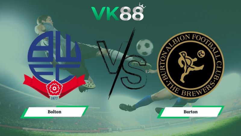 VK88 Nhận định soi kèo Bolton vs Burton 02h45 ngày 28/01/2026 – League One