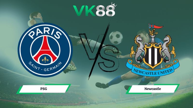 VK88 Nhận định soi kèo PSG vs Newcastle 03h00 ngày 29/01/2026 – Champions League