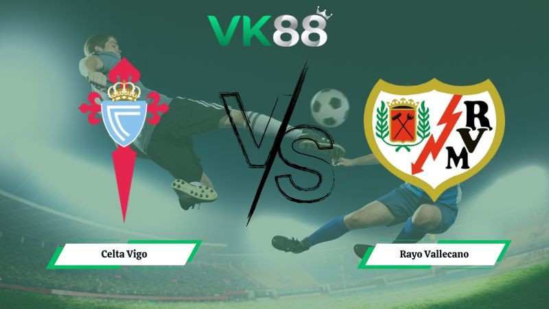 VK88 Nhận định soi kèo Celta Vigo vs Rayo Vallecano 00h30 ngày 19/01/2026 – La Liga