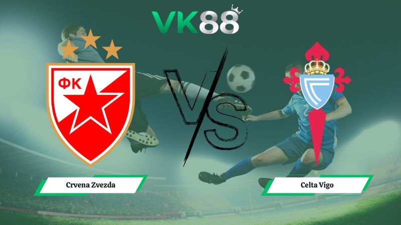VK88 Nhận định soi kèo Crvena Zvezda vs Celta Vigo 03h00 ngày 30/01/2026 – Europa League