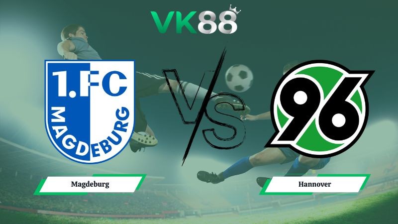 VK88 Nhận định soi kèo Magdeburg vs Hannover 00h30 ngày 31/01/2026 – Hạng 2 Đức