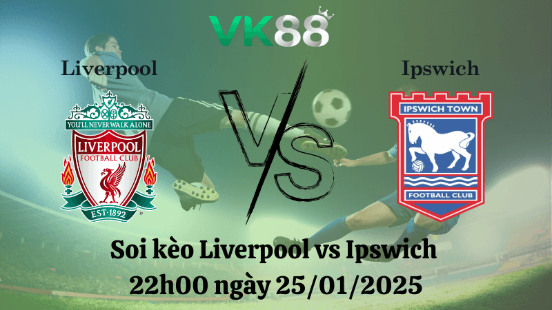 VK88 Nhận định soi kèo Liverpool vs Ipswich 22h00 ngày 25/01/2025 - Ngoại Hạng Anh