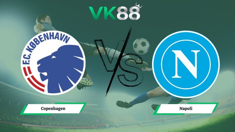 VK88 Nhận định soi kèo Copenhagen vs Napoli 03h00 ngày 21/01/2026 – Champions League