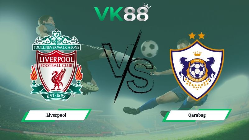 VK88 Nhận định soi kèo Liverpool vs Qarabag 03h00 ngày 29/01/2026 – Champions League