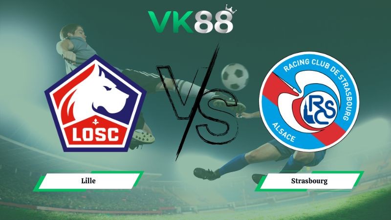 VK88 Nhận định soi kèo Lille vs Strasbourg 02h45 ngày 26/01/2026 – Ligue 1