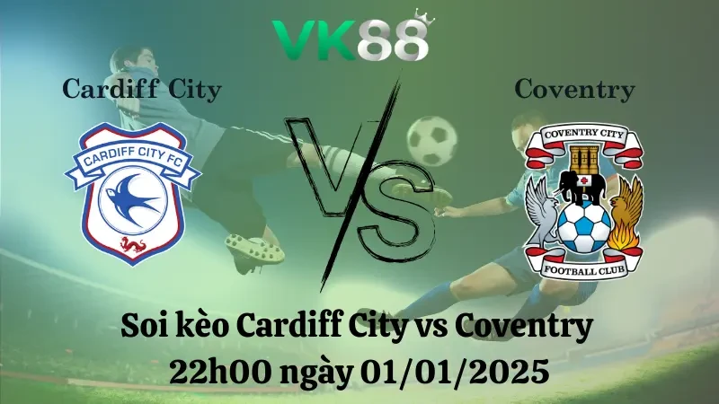 VK88 Nhận định soi kèo Cardiff City vs Coventry 22h00 ngày 01/01/2025 – Hạng nhất Anh