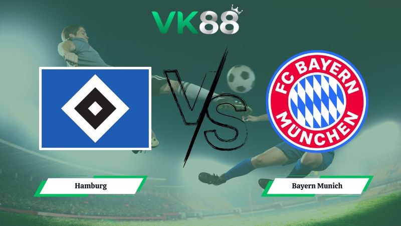 VK88 Nhận định soi kèo Hamburg vs Bayern Munich 00h30 ngày 01/02/2026 – Bundesliga