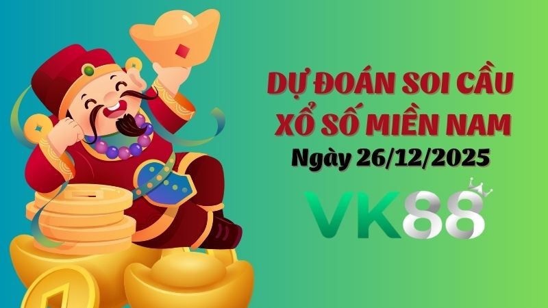 VK88 Dự Đoán Soi Cầu Xổ Số Miền Nam Ngày 26/12/2025 - Dự Đoán Đúng Nhất