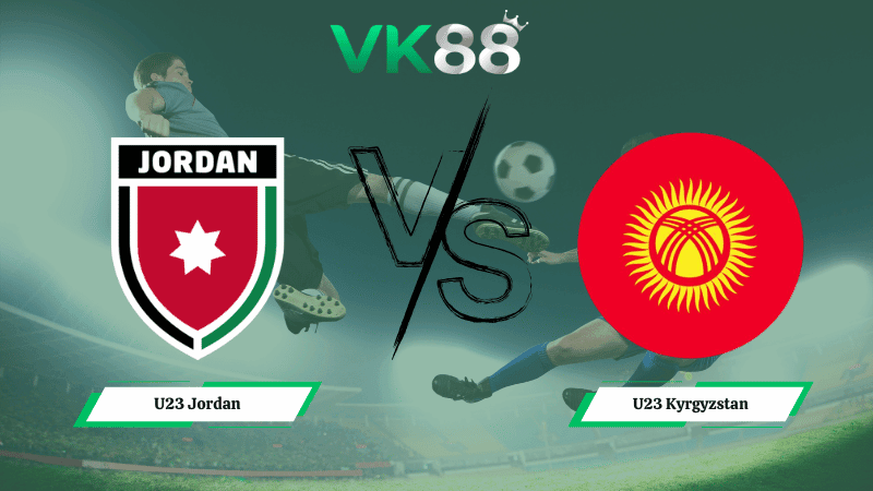 VK88 Nhận định soi kèo U23 Jordan vs U23 Kyrgyzstan 23h30 ngày 12/01/2026 – U23 Châu Á