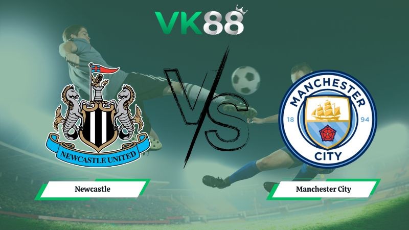 VK88 Nhận định soi kèo Newcastle vs Manchester City 03h00 ngày 14/01/2026 – Cúp Liên Đoàn Anh