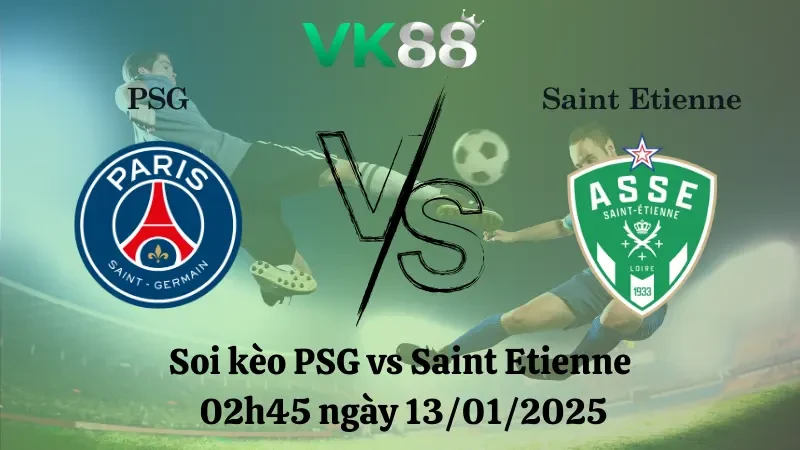 VK88 Nhận định soi kèo PSG vs Saint Etienne 02h45 ngày 13/01/2025 - Ligue 1