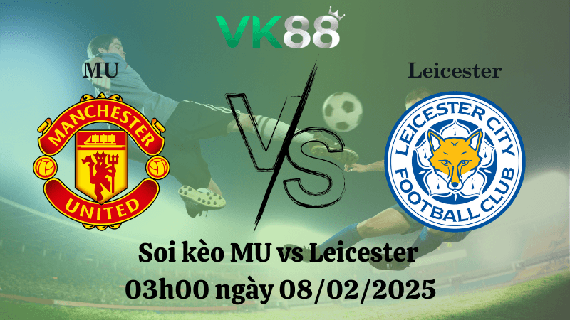 VK88 Nhận định soi kèo MU vs Leicester 03h00 ngày 08/02/2025 - FA Cup