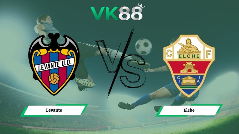 VK88 Nhận định soi kèo Levante vs Elche 03h00 ngày 24/01/2026 – La Liga