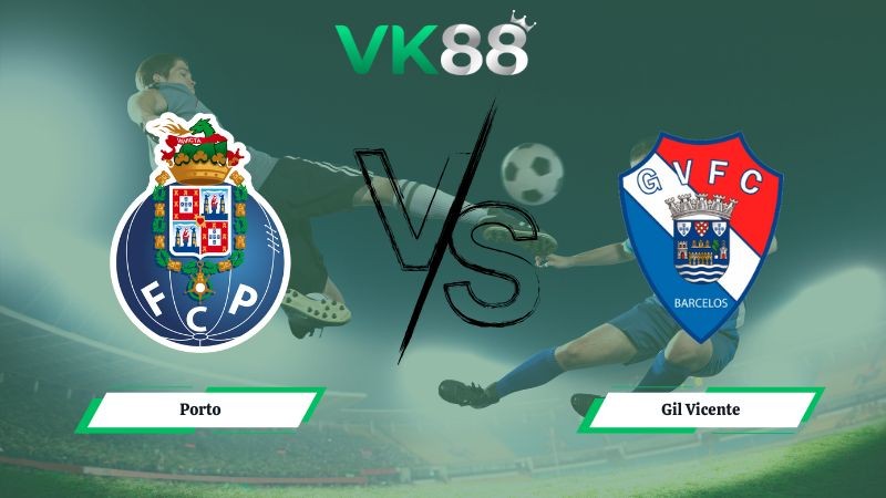 VK88 Nhận định soi kèo Porto vs Gil Vicente 03h15 ngày 27/01/2026 – VĐQG Bồ Đào Nha