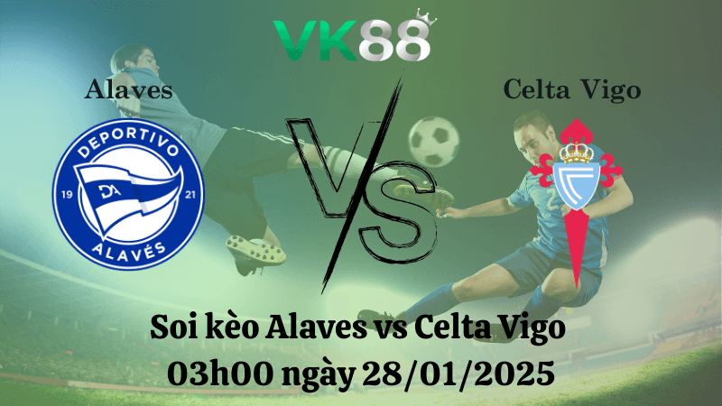 VK88 Nhận định soi kèo Alaves vs Celta Vigo 03h00 ngày 28/01/2025 - La Liga