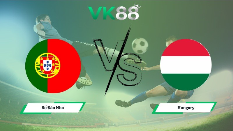 VK88 Nhận định soi kèo Bồ Đào Nha vs Hungary 01h45 ngày 15/10/2025 - Vòng loại World Cup 2026