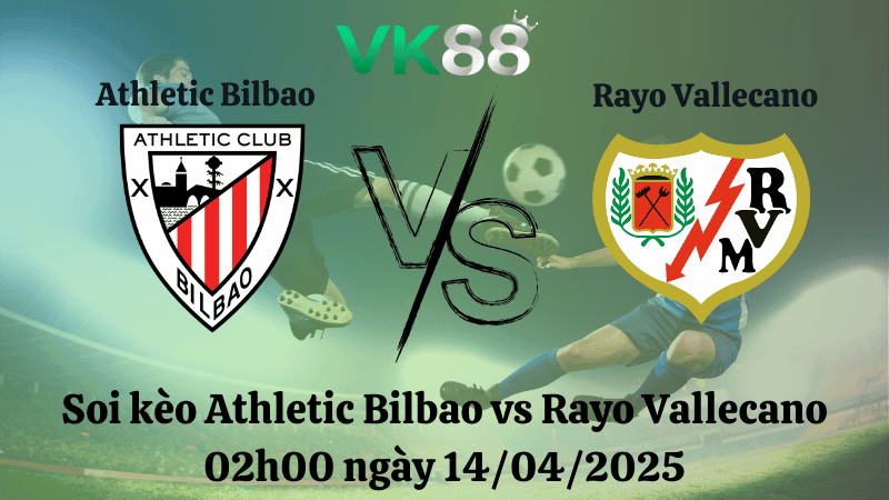 VK88 Nhận định soi kèo Athletic Bilbao vs Rayo Vallecano 02h00 ngày 14/04/2025 - La Liga