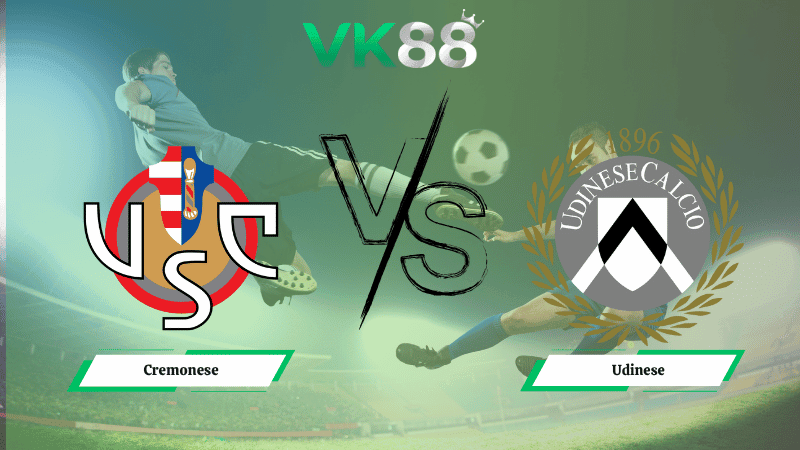 VK88 Nhận định soi kèo Cremonese vs Udinese 01h45 ngày 21/10/2025 - Serie A