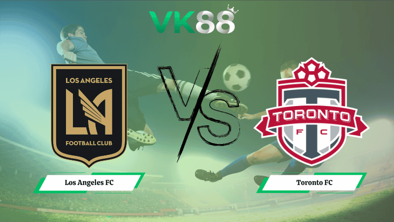 VK88 Nhận định soi kèo Los Angeles FC vs Toronto FC 09h30 ngày 09/10/2025 - Nhà nghề Mỹ