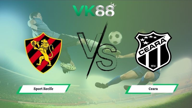 VK88 Nhận định soi kèo Sport Recife vs Ceara 06h00 ngày 16/10/2025 - VĐQG Brazil