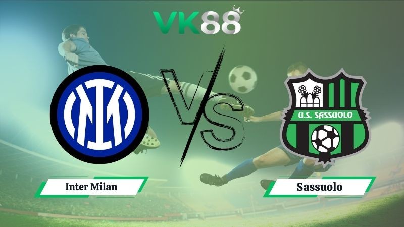VK88 Nhận định soi kèo Inter Milan vs Sassuolo 01h45 ngày 22/09/2025 - Serie A