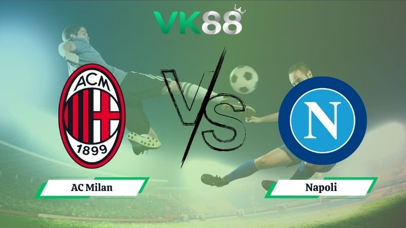 VK88 Nhận định soi kèo AC Milan vs Napoli 01h45 ngày 29/09/2025 - Serie A