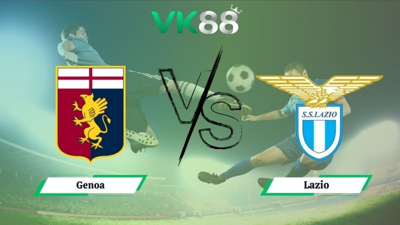 VK88 Nhận định soi kèo Genoa vs Lazio 01h45 ngày 30/09/2025 - Serie A