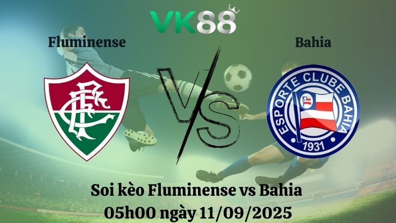 VK88 Nhận định soi kèo Fluminense vs Bahia 05h00 ngày 11/09/2025 - Cúp Quốc Gia Brazil