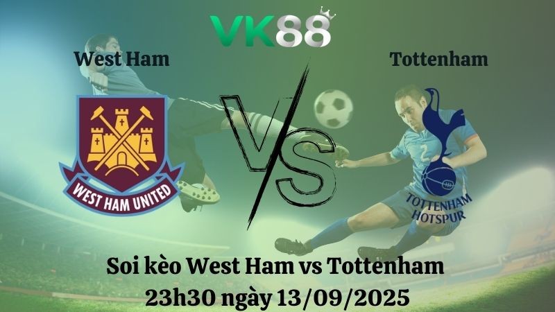 VK88 Nhận định soi kèo West Ham vs Tottenham 23h30 ngày 13/09/2025 – Ngoại hạng Anh