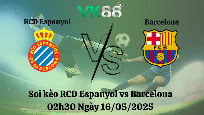 VK88 Nhận định soi kèo RCD Espanyol vs Barcelona 02h30 ngày 16/05/2025 - La Liga